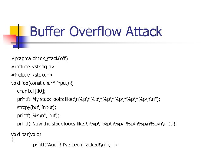 Buffer Overflow Attack #pragma check_stack(off) #include <string. h> #include <stdio. h> void foo(const char*