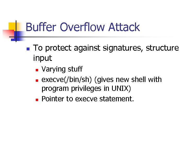 Buffer Overflow Attack n To protect against signatures, structure input n n n Varying