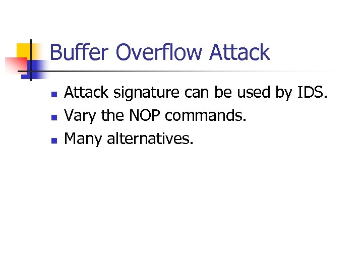 Buffer Overflow Attack n n n Attack signature can be used by IDS. Vary