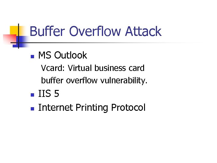 Buffer Overflow Attack n MS Outlook Vcard: Virtual business card buffer overflow vulnerability. n