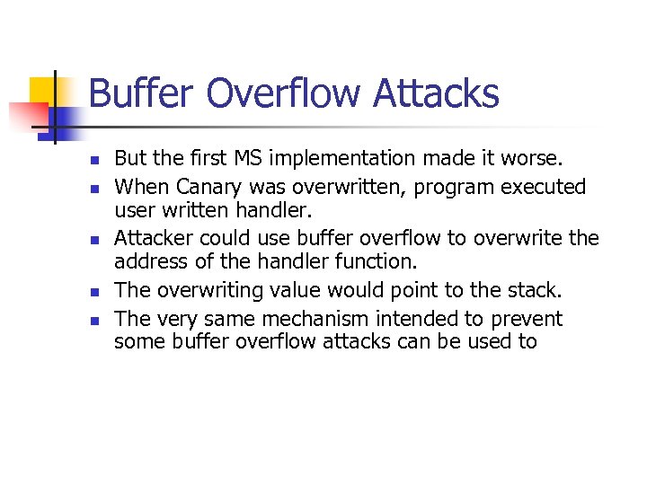 Buffer Overflow Attacks n n n But the first MS implementation made it worse.