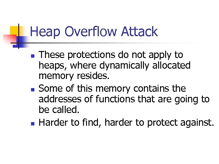 Heap Overflow Attack n n n These protections do not apply to heaps, where