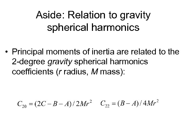 Aside: Relation to gravity spherical harmonics • Principal moments of inertia are related to