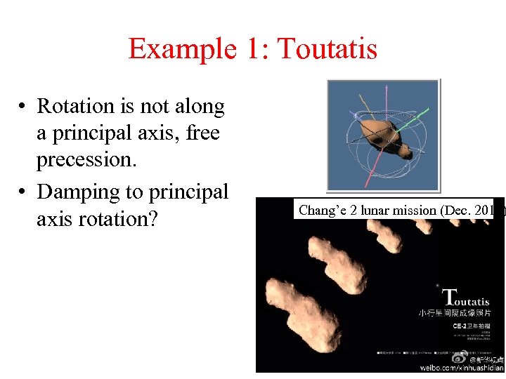 Example 1: Toutatis • Rotation is not along a principal axis, free precession. •