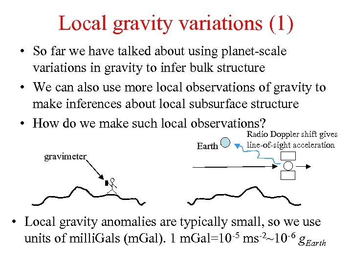 Local gravity variations (1) • So far we have talked about using planet-scale variations