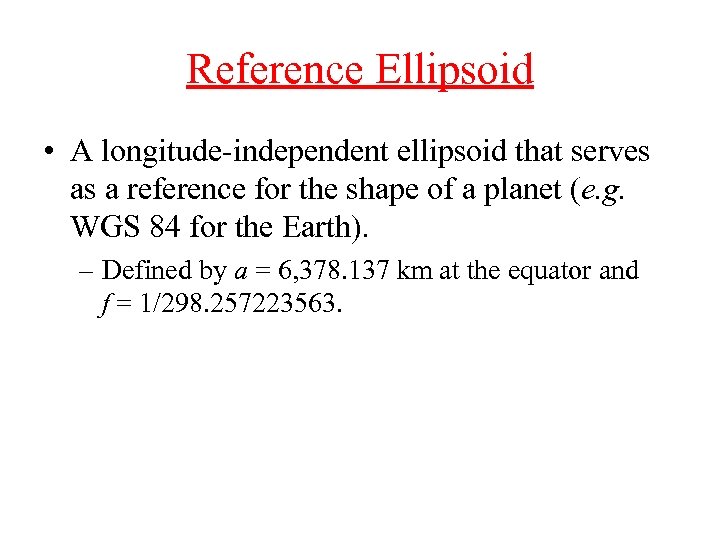 Reference Ellipsoid • A longitude-independent ellipsoid that serves as a reference for the shape