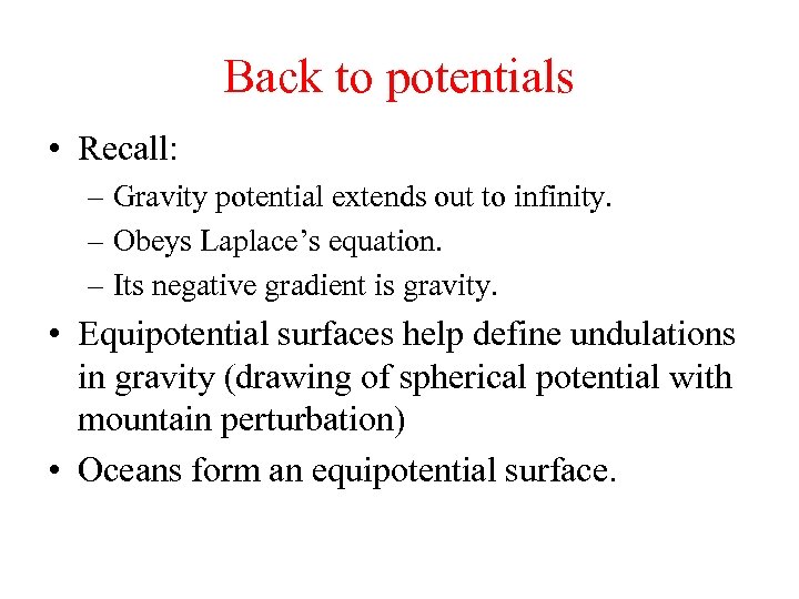 Back to potentials • Recall: – Gravity potential extends out to infinity. – Obeys