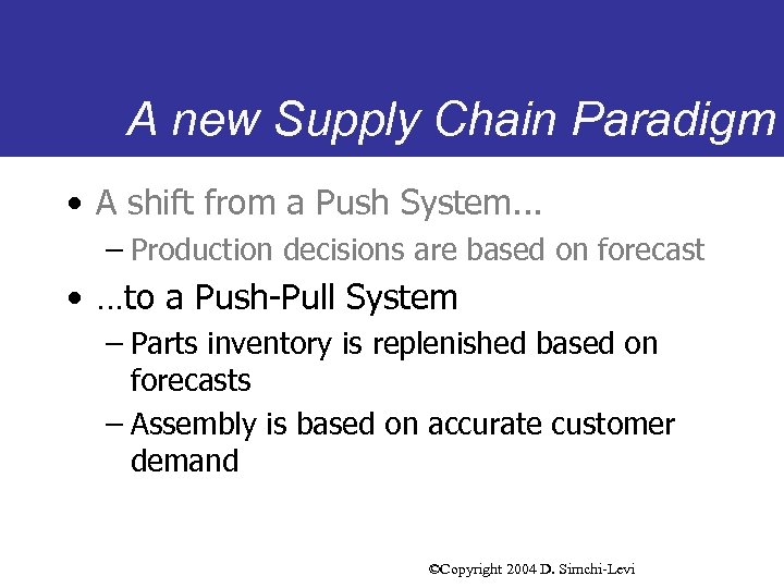 A new Supply Chain Paradigm • A shift from a Push System. . .