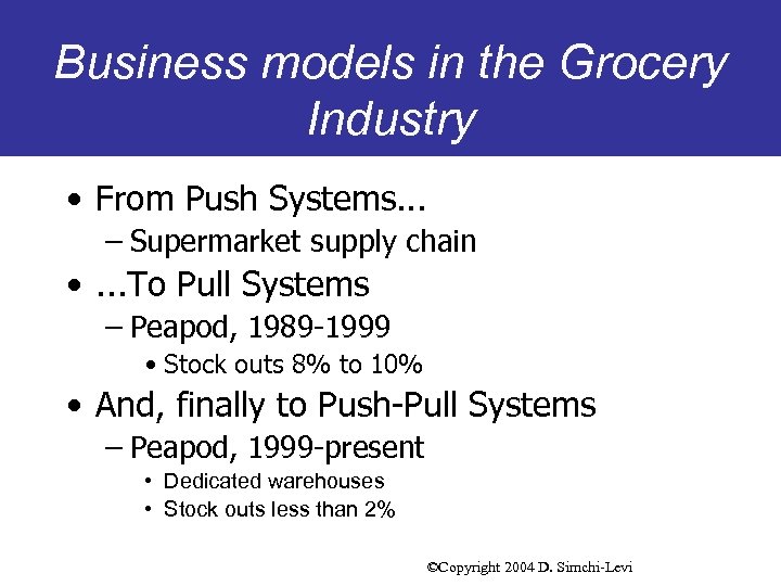 Business models in the Grocery Industry • From Push Systems. . . – Supermarket