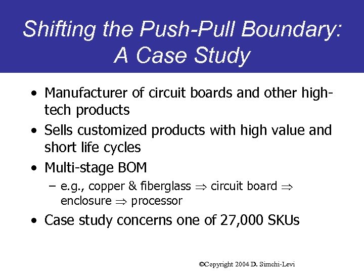 Shifting the Push-Pull Boundary: A Case Study • Manufacturer of circuit boards and other