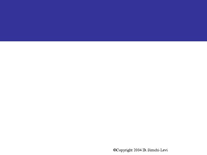 ©Copyright 2004 D. Simchi-Levi 