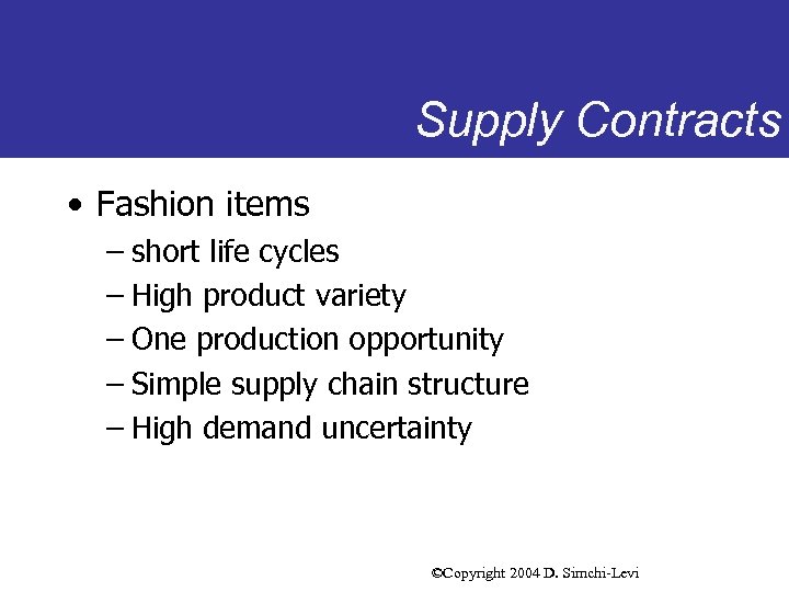 Supply Contracts • Fashion items – short life cycles – High product variety –