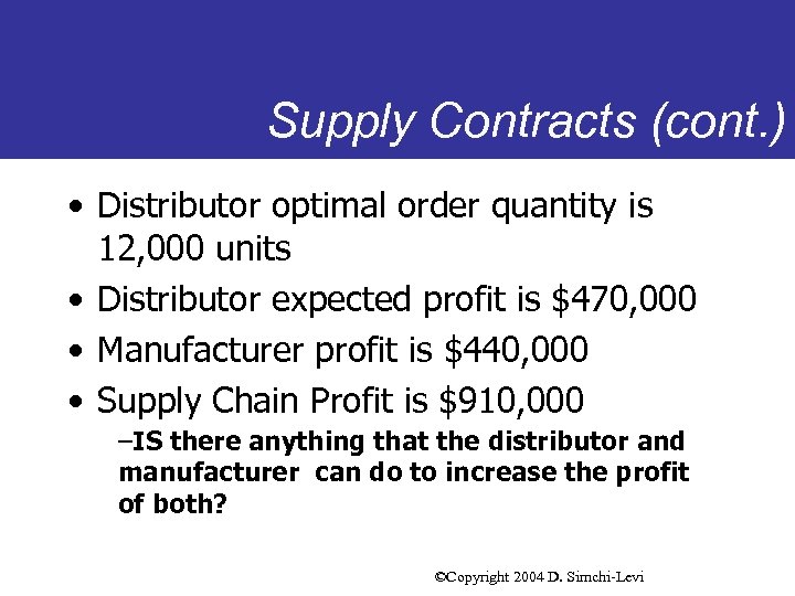 Supply Contracts (cont. ) • Distributor optimal order quantity is 12, 000 units •