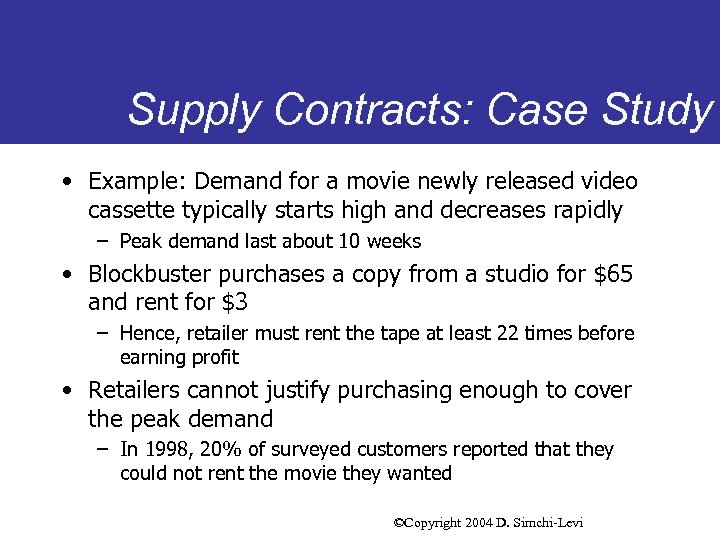 Supply Contracts: Case Study • Example: Demand for a movie newly released video cassette