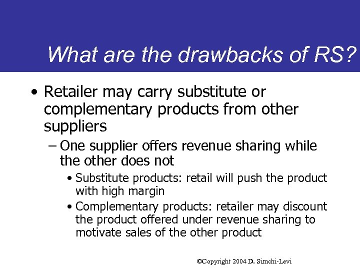 What are the drawbacks of RS? • Retailer may carry substitute or complementary products