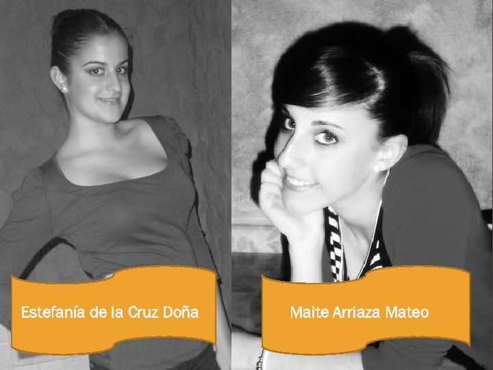 Estefanía de la Cruz Doña Maite Arriaza Mateo 