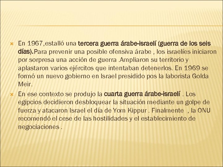  En 1967, estalló una tercera guerra árabe-israelí (guerra de los seis días). Para