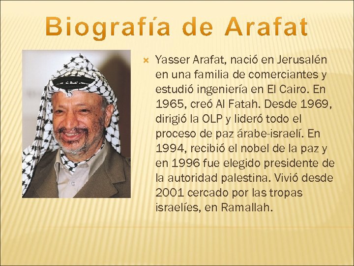  Yasser Arafat, nació en Jerusalén en una familia de comerciantes y estudió ingeniería
