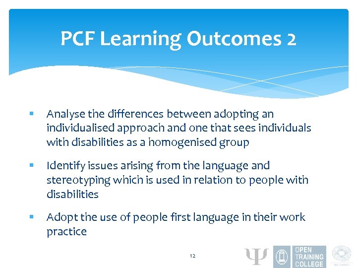 PCF Learning Outcomes 2 § Analyse the differences between adopting an individualised approach and