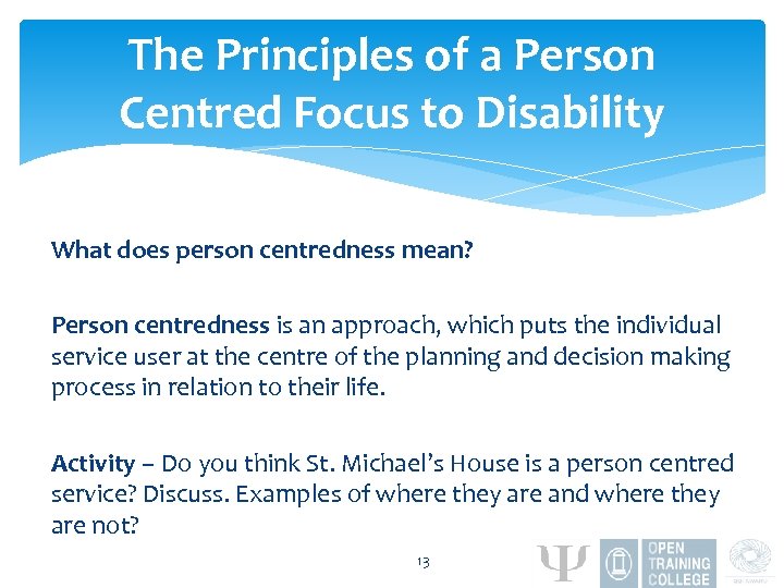 The Principles of a Person Centred Focus to Disability What does person centredness mean?