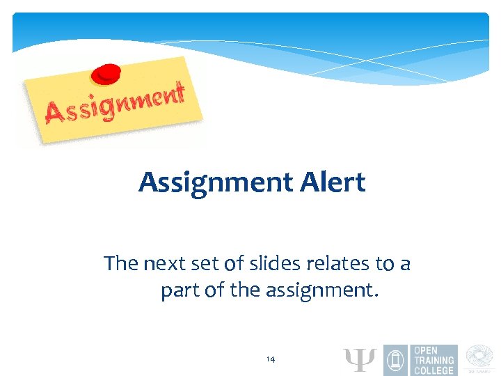 Assignment Alert The next set of slides relates to a part of the assignment.