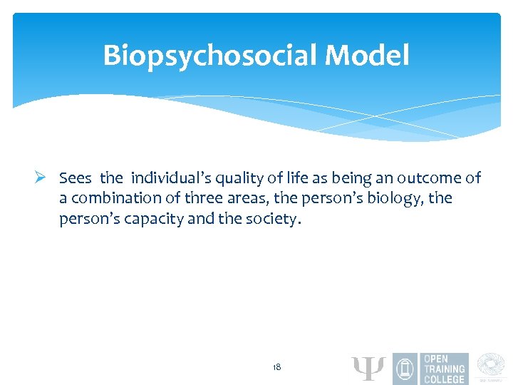 Biopsychosocial Model Ø Sees the individual’s quality of life as being an outcome of