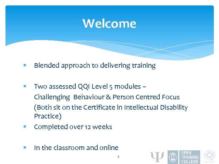 Welcome § Blended approach to delivering training § § Two assessed QQI Level 5