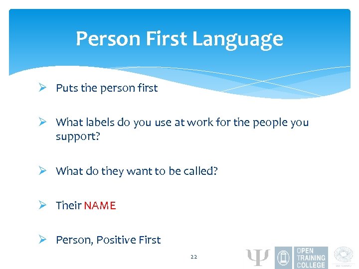 Person First Language Ø Puts the person first Ø What labels do you use