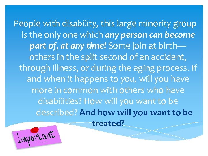 People with disability, this large minority group is the only one which any person