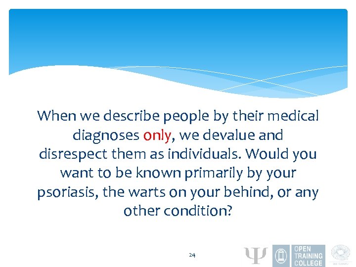 When we describe people by their medical diagnoses only, we devalue and disrespect them