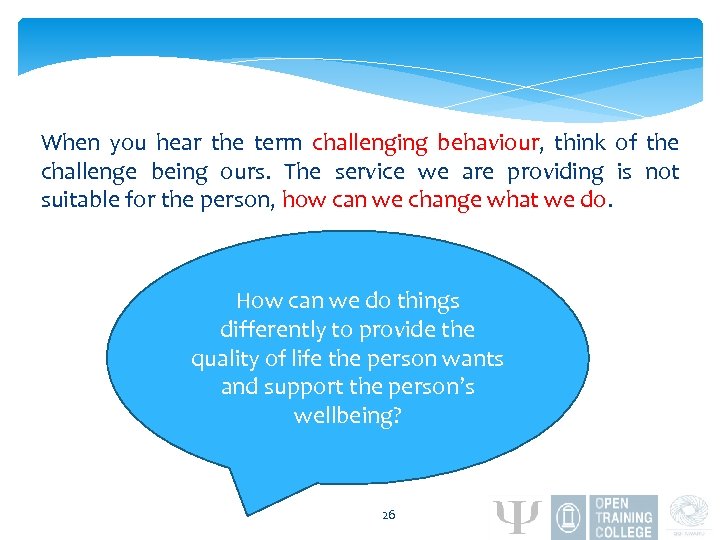 When you hear the term challenging behaviour, think of the challenge being ours. The