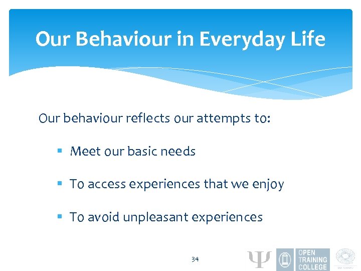 Our Behaviour in Everyday Life Our behaviour reflects our attempts to: § Meet our