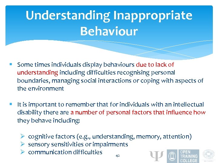 Understanding Inappropriate Behaviour § Some times individuals display behaviours due to lack of understanding