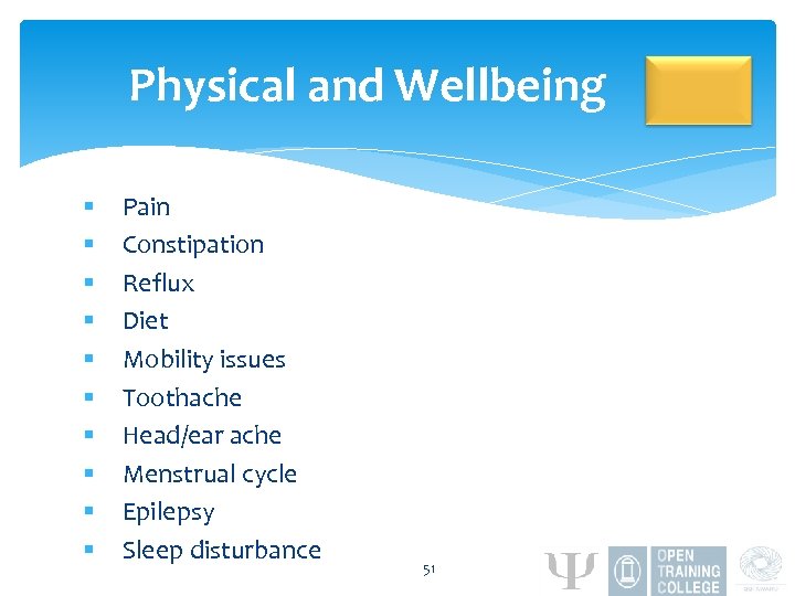 Physical and Wellbeing § § § § § Pain Constipation Reflux Diet Mobility issues