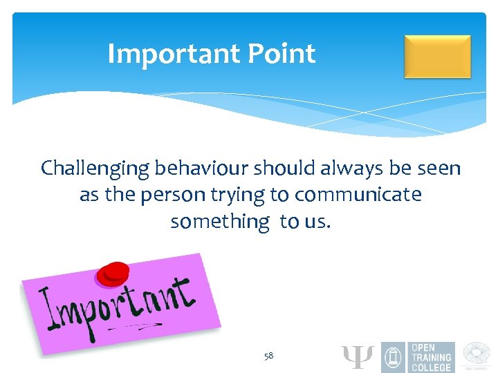 Important Point Challenging behaviour should always be seen as the person trying to communicate