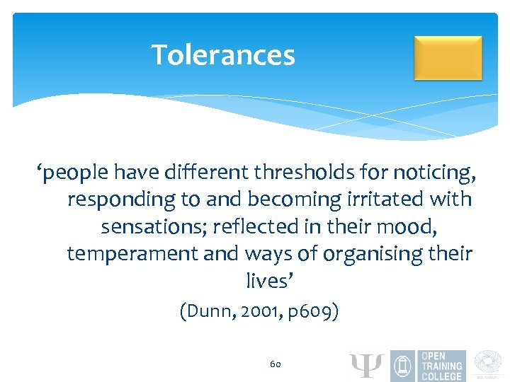 Tolerances ‘people have different thresholds for noticing, responding to and becoming irritated with sensations;