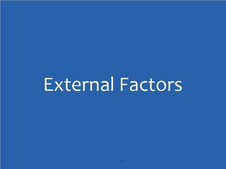 External Factors 61 