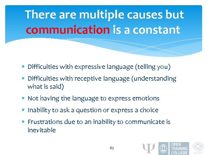 There are multiple causes but communication is a constant § Difficulties with expressive language