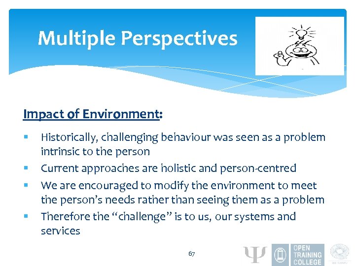 Multiple Perspectives Impact of Environment: § § Historically, challenging behaviour was seen as a