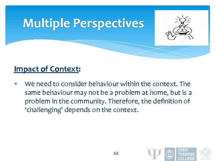 Multiple Perspectives Impact of Context: § We need to consider behaviour within the context.