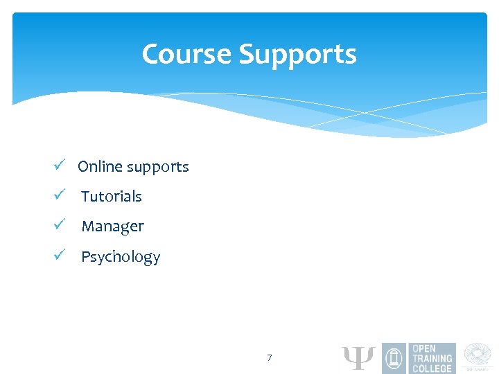 Course Supports ü Online supports ü Tutorials ü Manager ü Psychology 7 