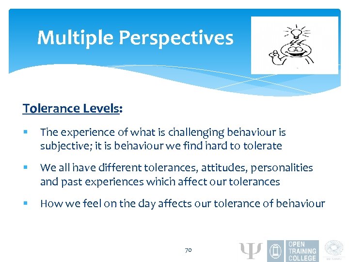 Multiple Perspectives Tolerance Levels: § The experience of what is challenging behaviour is subjective;