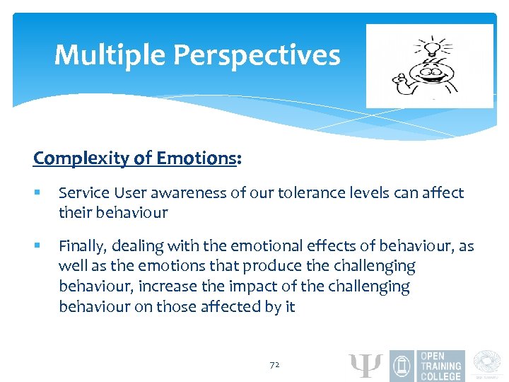 Multiple Perspectives Complexity of Emotions: § Service User awareness of our tolerance levels can