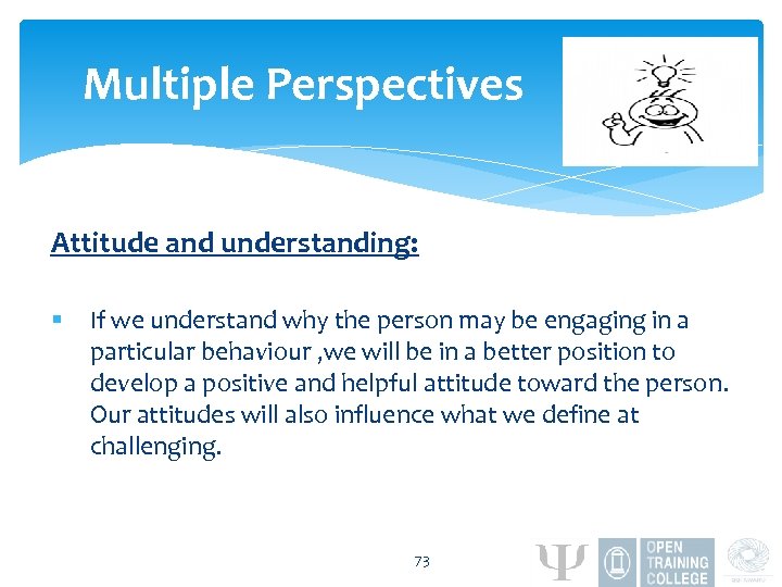 Multiple Perspectives Attitude and understanding: § If we understand why the person may be