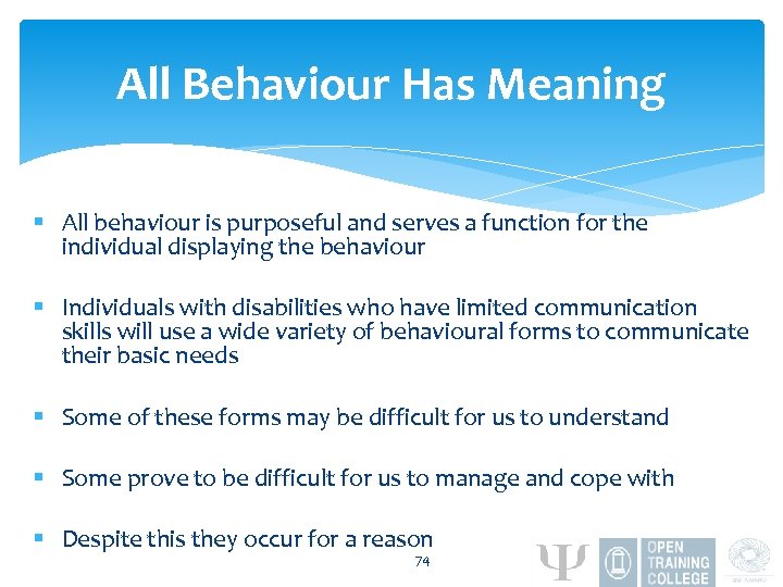 All Behaviour Has Meaning § All behaviour is purposeful and serves a function for