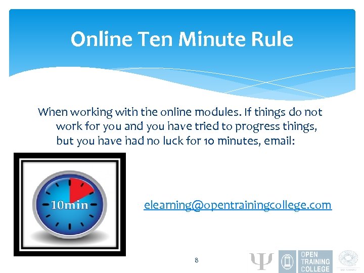 Online Ten Minute Rule When working with the online modules. If things do not