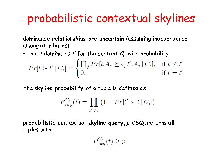 probabilistic contextual skylines dominance relationships are uncertain (assuming independence among attributes) • tuple t