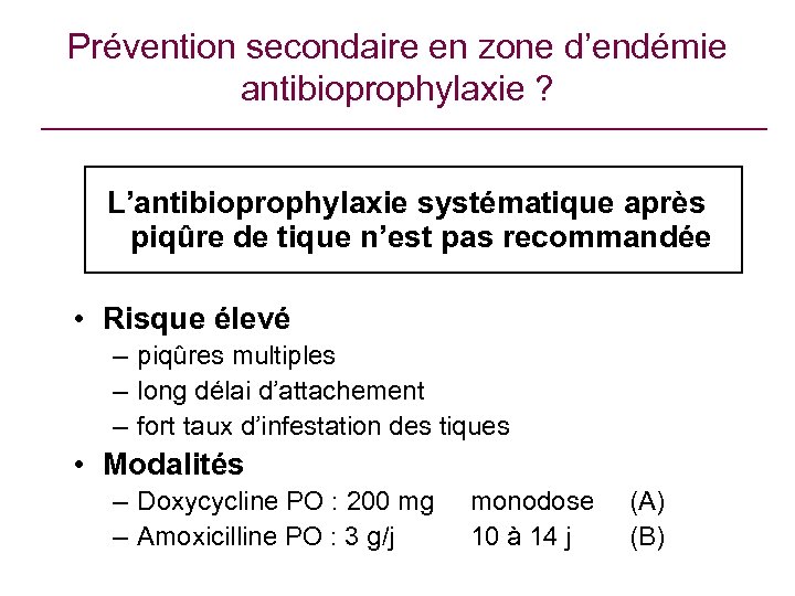 Prévention secondaire en zone d’endémie antibioprophylaxie ? L’antibioprophylaxie systématique après piqûre de tique n’est
