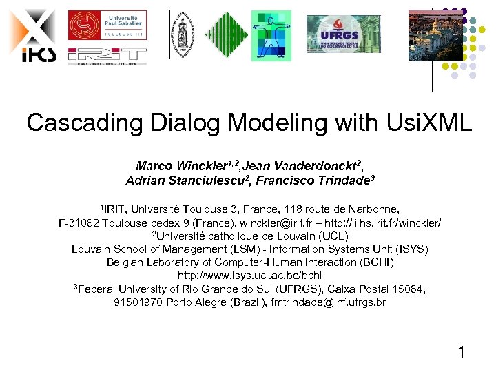 Cascading Dialog Modeling with Usi. XML Marco Winckler 1, 2, Jean Vanderdonckt 2, Adrian