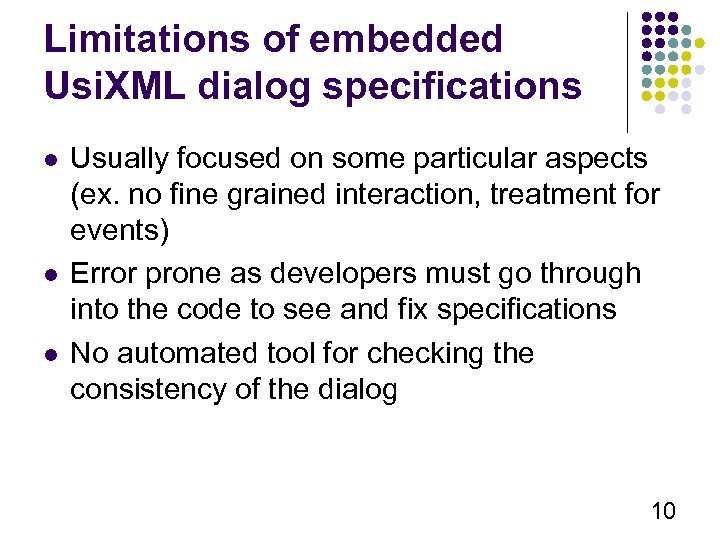 Limitations of embedded Usi. XML dialog specifications l l l Usually focused on some